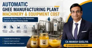Automatic Ghee Manufacturing Plant Machinery & Equipment Cost in India – machinery, capacity and project planning guide by CA Manish Gugliya, ProjectReportBank.com.
