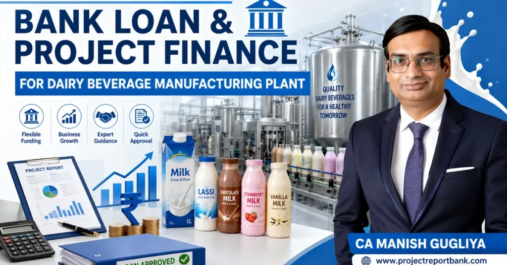 Bank Loan & Project Finance for Dairy Beverage Manufacturing Plant with CA Manish Gugliya, dairy processing equipment, financial charts and project report.