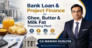 Bank Loan and Project Finance for Ghee, Butter & Milk Fat Processing Plant with CA Manish Gugliya and dairy processing facility.