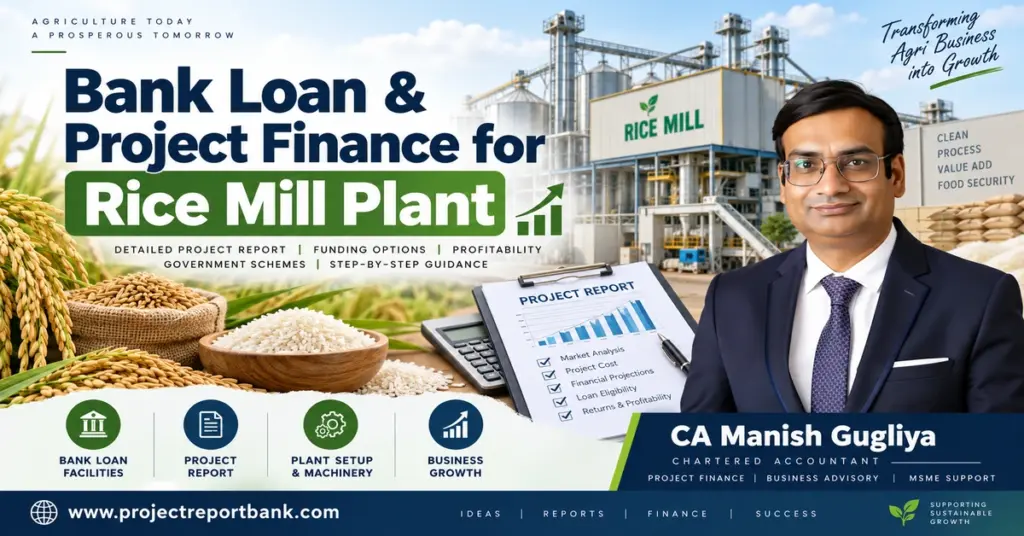 Bank Loan & Project Finance for Rice Mill Plant in India – CA Manish Gugliya, ProjectReportBank.com