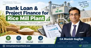 Bank Loan & Project Finance for Rice Mill Plant in India – CA Manish Gugliya, ProjectReportBank.com