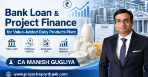 bank loan project finance value added dairy products plant Bank Loan and Project Finance for Value-Added Dairy Products Plant with CA Manish Gugliya, dairy processing facility, term loan, working capital, bankable DPR and project viability.