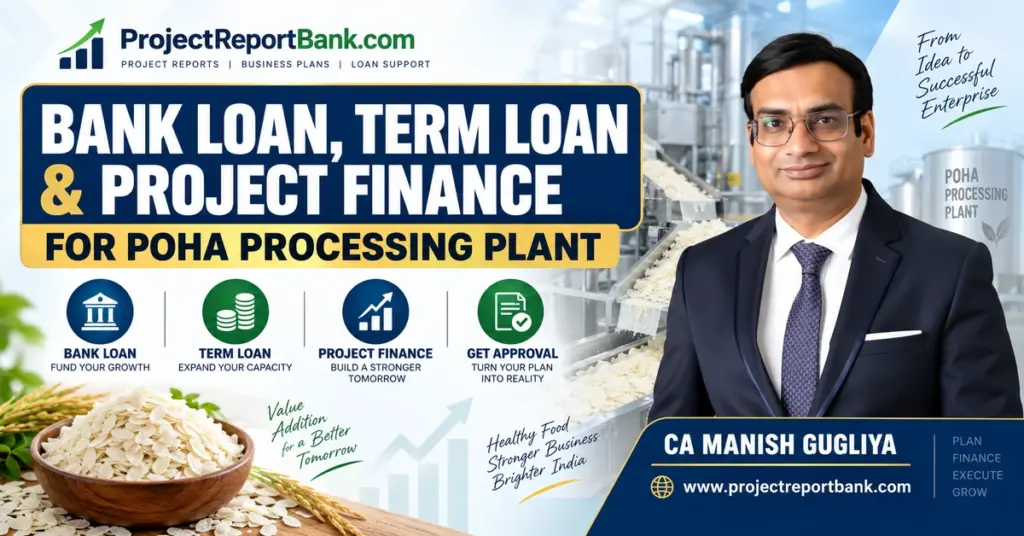 Bank Loan, Term Loan & Project Finance for Poha Processing Plant – CA Manish Gugliya, ProjectReportBank.com
