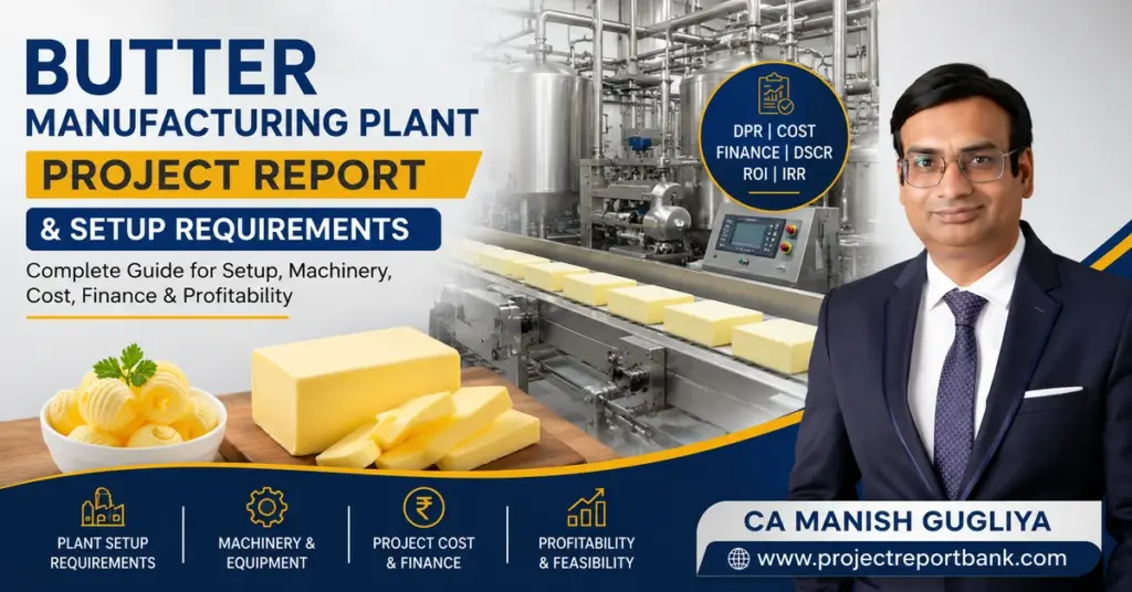 Butter Manufacturing Plant Project Report and Setup Requirements by CA Manish Gugliya – machinery, project cost, finance and profitability guide from ProjectReportBank.com.