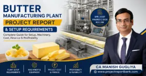 Butter Manufacturing Plant Project Report and Setup Requirements by CA Manish Gugliya – machinery, project cost, finance and profitability guide from ProjectReportBank.com.