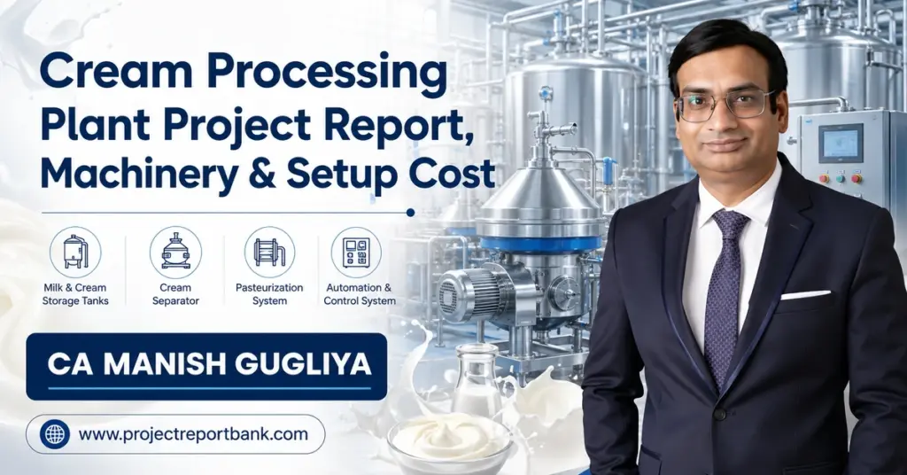 Cream Processing Plant Project Report, Machinery & Setup Cost featuring industrial cream processing equipment with CA Manish Gugliya.