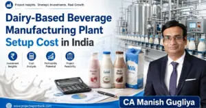 Dairy-Based Beverage Manufacturing Plant Setup Cost in India with processing plant, milk beverages, cost analysis and CA Manish Gugliya.