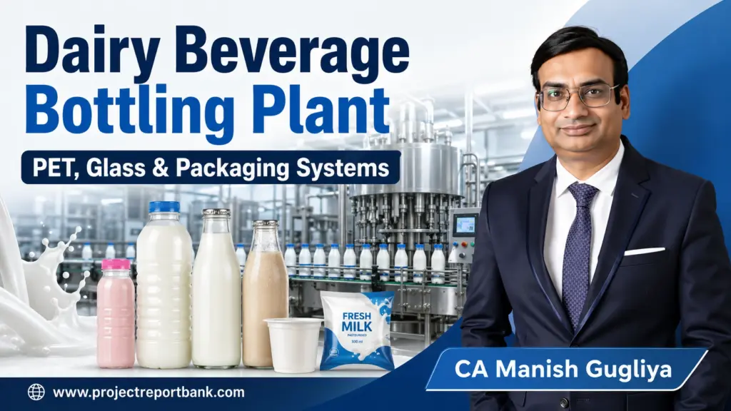 Dairy beverage bottling plant with PET and glass bottles, milk pouch, cup packaging, automated filling machinery, and CA Manish Gugliya.
