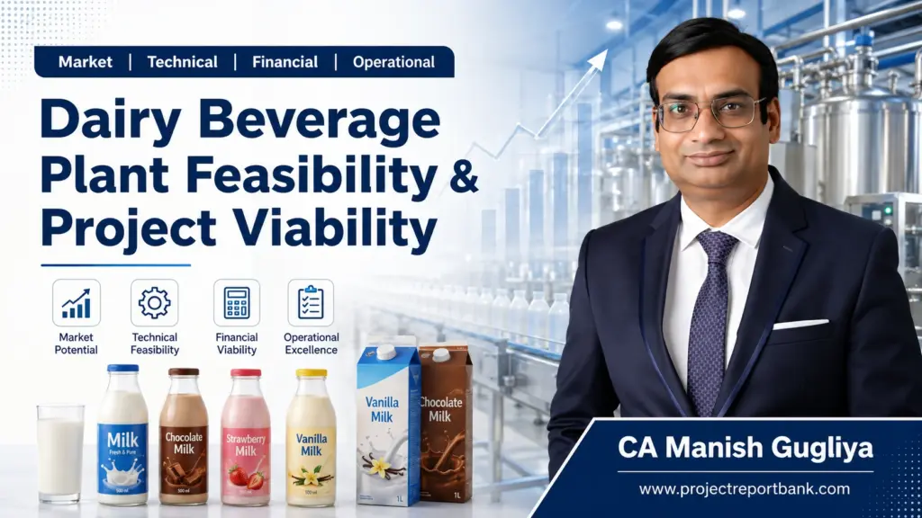 Dairy Beverage Plant Feasibility & Project Viability analysis covering market, technical, financial and operational feasibility by CA Manish Gugliya, ProjectReportBank.com.