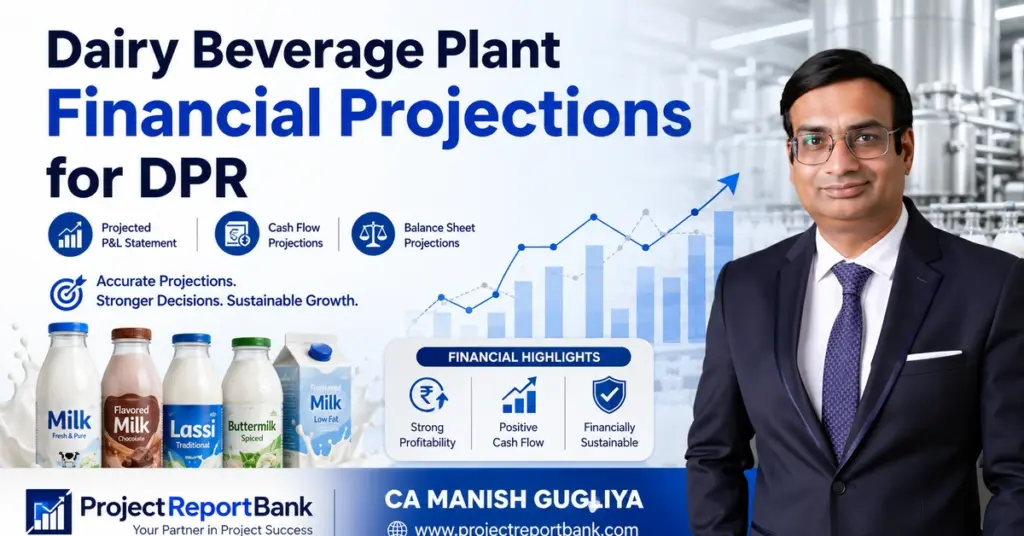 Dairy Beverage Plant Financial Projections for DPR featuring projected P&L, cash flow, balance sheet, dairy products and CA Manish Gugliya.