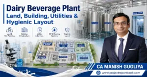 Dairy Beverage Plant Land, Building, Utilities and Hygienic Layout featuring processing halls, stainless steel tanks, CIP system, cold storage, laboratory, plant layout and CA Manish Gugliya.