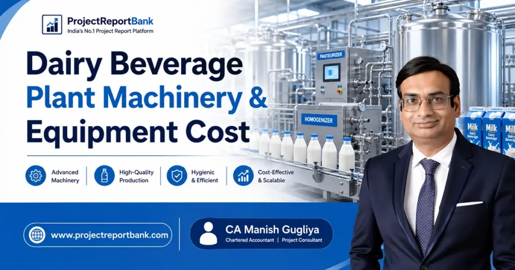 Dairy beverage plant machinery and equipment cost featuring pasteurizer, homogenizer, processing tanks, filling line and CA Manish Gugliya.