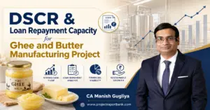 DSCR and loan repayment capacity for ghee and butter manufacturing project with CA Manish Gugliya, dairy plant, ghee, butter and financial analysis.