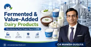 fermented value added dairy products hub feature image Fermented & Value-Added Dairy Products Manufacturing Plant Project Report & DPR by CA Manish Gugliya, featuring yogurt, curd, lassi, paneer, probiotic dairy products and modern dairy processing plant.