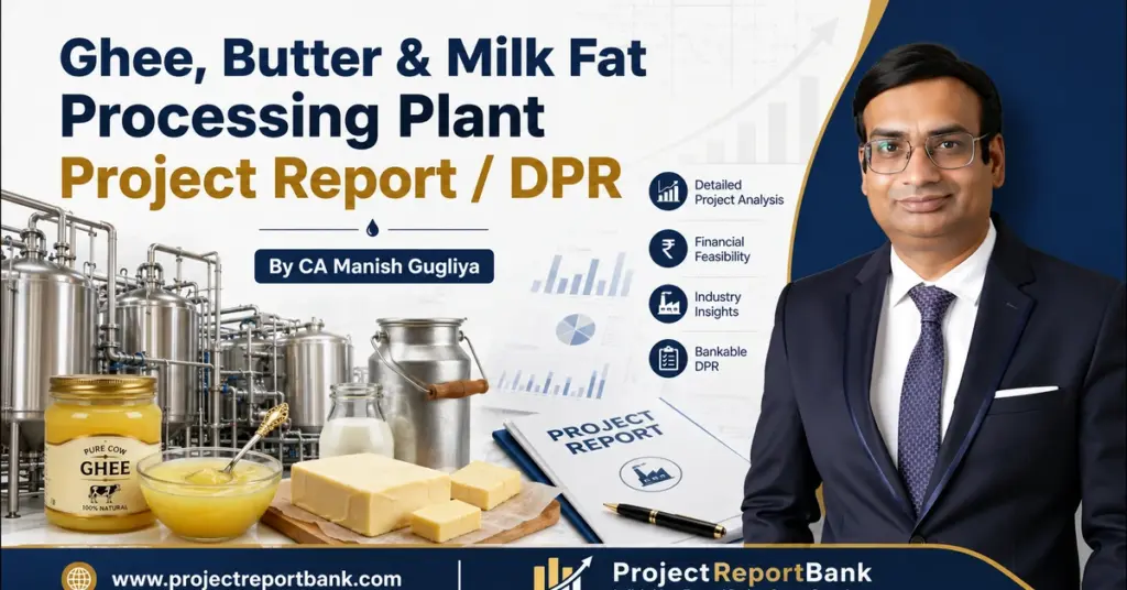 Ghee, Butter & Milk Fat Processing Plant Project Report / DPR by CA Manish Gugliya featuring dairy processing machinery, ghee, butter and financial project analysis.