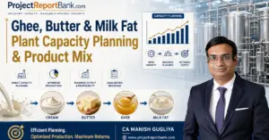 Ghee, Butter & Milk Fat Plant Capacity Planning & Product Mix by CA Manish Gugliya – ProjectReportBank.com