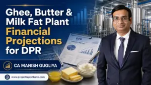 Ghee, Butter & Milk Fat Plant Financial Projections for DPR featuring CA Manish Gugliya, dairy processing plant, financial charts, ghee and butter products.