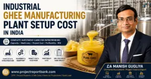 Industrial Ghee Manufacturing Plant Setup Cost in India with ghee processing machinery, investment and project finance guide by CA Manish Gugliya.