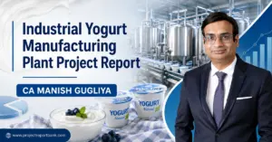 Industrial Yogurt Manufacturing Plant Project Report by CA Manish Gugliya with yogurt processing machinery, packaged yogurt products and ProjectReportBank.com branding.
