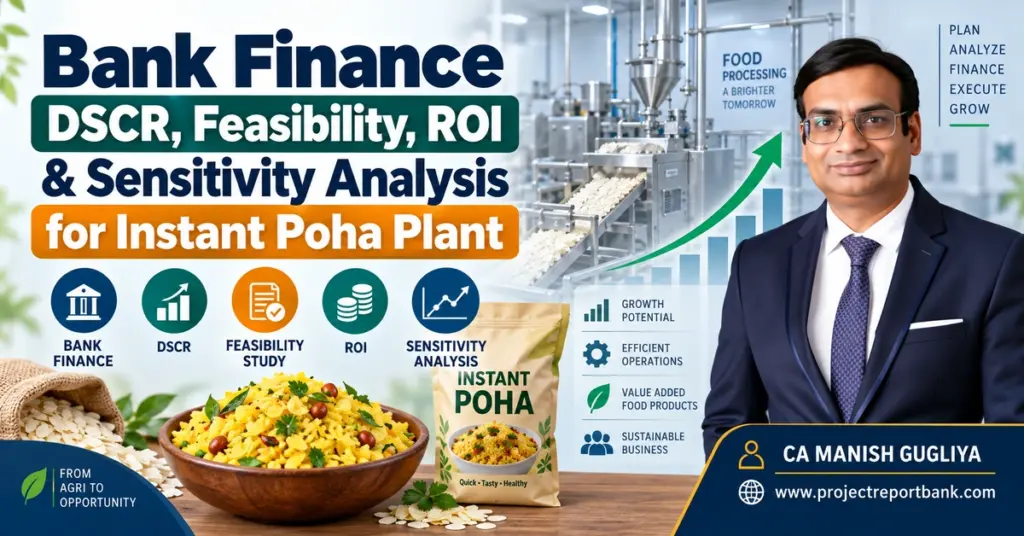 Bank Finance, DSCR, Feasibility, ROI and Sensitivity Analysis for Instant Poha Plant by CA Manish Gugliya.