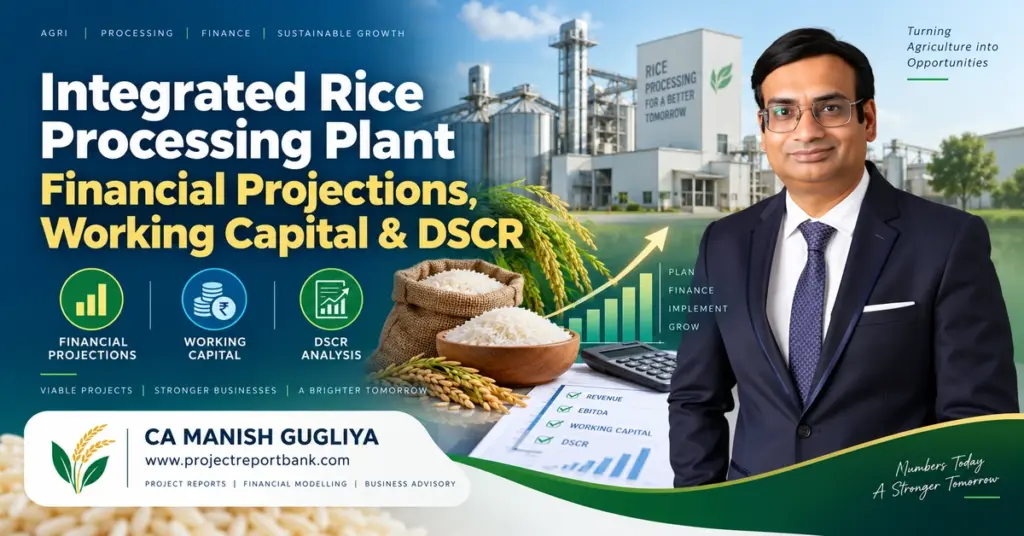 Integrated Rice Processing Plant Financial Projections, Working Capital and DSCR with CA Manish Gugliya and rice processing finance visuals.
