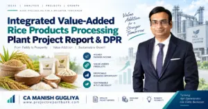 Integrated Value-Added Rice Products Processing Plant Project Report and DPR with CA Manish Gugliya, rice products, processing plant visuals, and ProjectReportBank.com branding.