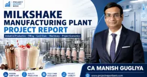 Milkshake Manufacturing Plant Project Report featuring industrial milkshake production, filling line, cold chain, machinery and CA Manish Gugliya.