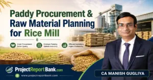 Paddy Procurement and Raw Material Planning for Rice Mill with paddy sacks, rice mill plant and CA Manish Gugliya – ProjectReportBank.com