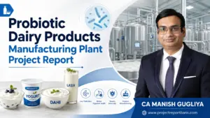 probiotic dairy plant project report Probiotic Dairy Products Manufacturing Plant Project Report featuring probiotic yogurt, dahi, lassi, dairy processing plant and CA Manish Gugliya.