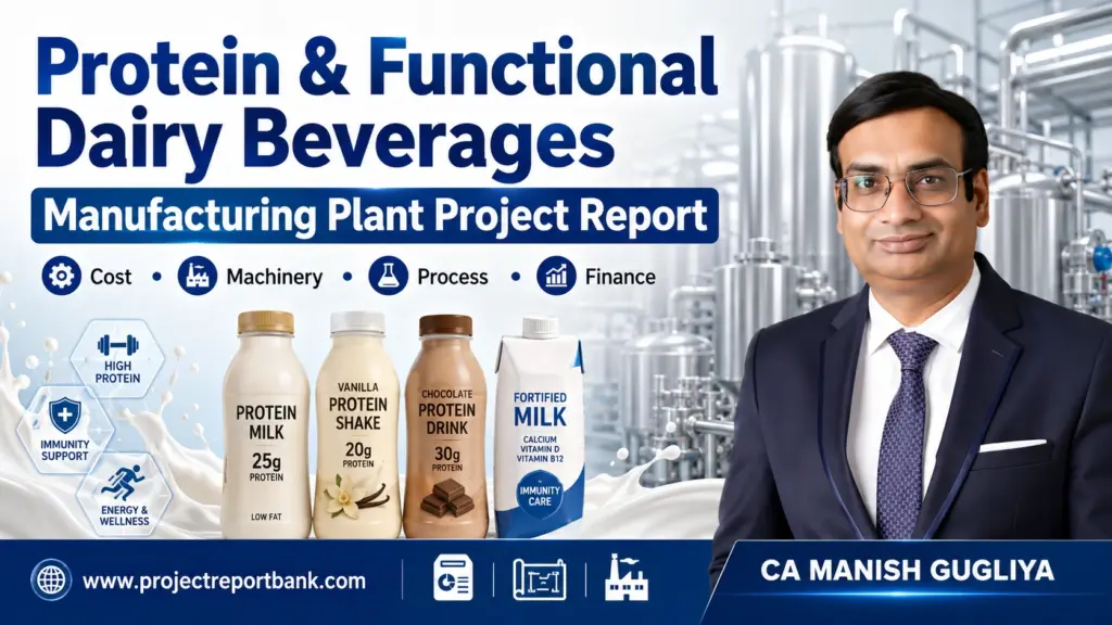 Protein & Functional Dairy Beverages Manufacturing Plant Project Report featuring high-protein milk, fortified dairy drinks, processing plant machinery and CA Manish Gugliya.