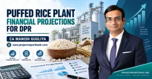 Puffed Rice Plant Financial Projections for DPR featuring CA Manish Gugliya, puffed rice manufacturing plant, financial charts and project report analysis.