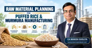 Raw Material Planning for Puffed Rice and Murmura Manufacturing with paddy sourcing, inventory planning, process efficiency and CA Manish Gugliya.