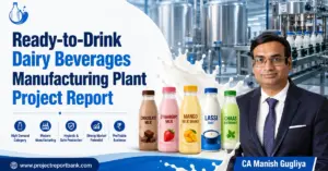 Ready-to-Drink Dairy Beverages Manufacturing Plant Project Report featuring flavoured milk, chocolate milk, milkshake, lassi and chaas production with CA Manish Gugliya.