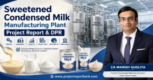 sweetened condensed milk manufacturing plant project report Sweetened Condensed Milk Manufacturing Plant Project Report & DPR by CA Manish Gugliya, featuring industrial dairy processing equipment, vacuum evaporation, crystallisation, machinery, project cost, profitability and bank finance.