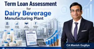 term loan assessment dairy beverage manufacturing plant Term Loan Assessment for Dairy Beverage Manufacturing Plant with CA Manish Gugliya, dairy processing facility, loan appraisal, financial analysis and project finance.