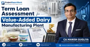 term loan assessment value added dairy plant Term Loan Assessment for Value-Added Dairy Manufacturing Plant by CA Manish Gugliya – dairy processing plant, project finance and bank loan analysis.