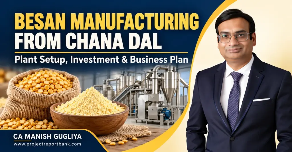 Besan manufacturing from chana dal, featuring plant machinery, gram flour and CA Manish Gugliya, highlighting plant setup, investment and business planning.