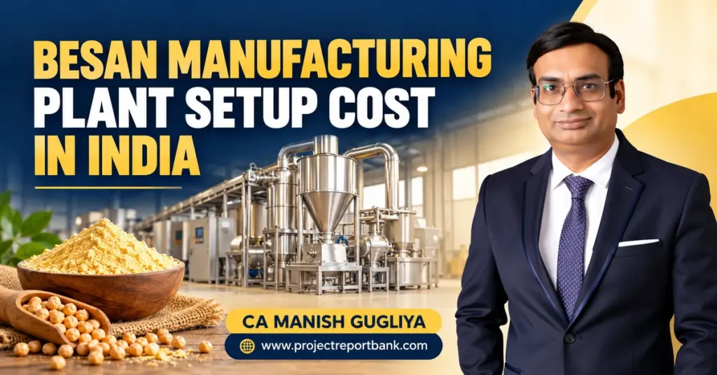 Besan manufacturing plant setup cost in India, featuring processing machinery, gram flour and CA Manish Gugliya.