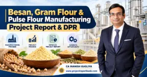 Besan, Gram Flour & Pulse Flour Manufacturing Project Report and DPR in India, featuring besan processing, pulse flour varieties, plant machinery, project finance and CA Manish Gugliya.