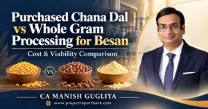 Purchased chana dal vs whole gram processing for besan: cost and viability comparison by CA Manish Gugliya.