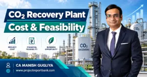 CO2 Recovery Plant Cost and Feasibility in India – Ethanol Distillery CO2 Recovery, Project Investment and Profitability Analysis by CA Manish Gugliya.