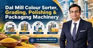 Dal Mill Colour Sorter, Grading, Polishing & Packaging Machinery in India with processing equipment and CA Manish Gugliya.