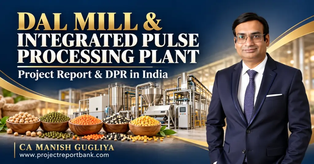 Dal Mill & Integrated Pulse Processing Plant Project Report and DPR in India, featuring pulse milling machinery, assorted pulses and CA Manish Gugliya.
