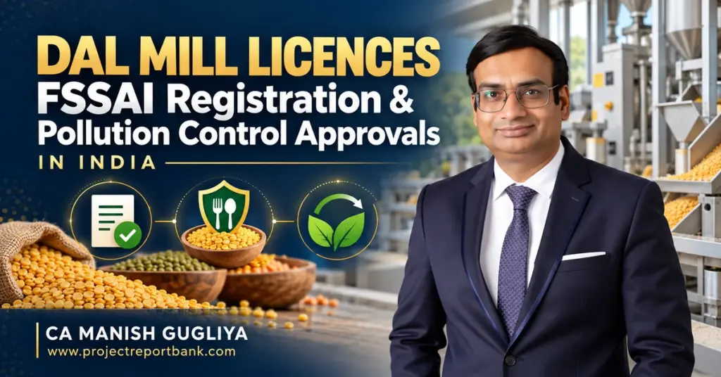 Dal mill licences, FSSAI registration and pollution control approvals in India, featuring CA Manish Gugliya with pulse processing and compliance icons.