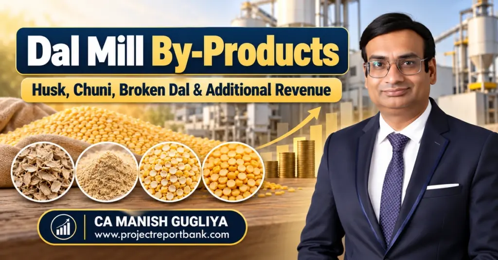 Dal Mill By-Products – Husk, Chuni, Broken Dal and Additional Revenue Opportunities in India, featuring pulse processing, profitability growth and CA Manish Gugliya.