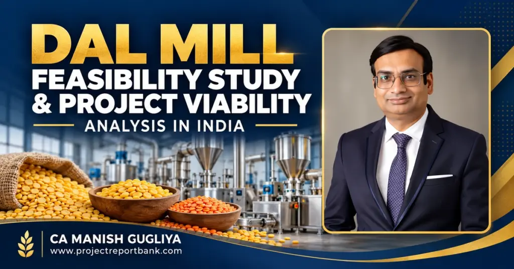 Dal Mill Feasibility Study and Project Viability Analysis in India by CA Manish Gugliya, featuring pulse processing machinery and dal varieties.