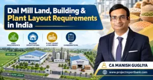 Dal Mill Land, Building & Plant Layout Requirements in India – Industrial processing shed, machinery layout, warehouse planning and CA Manish Gugliya.