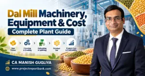 Dal Mill Machinery, Equipment & Cost in India – Complete Plant Guide featuring pulse processing machines, cleaning, grading, dehusking, splitting and CA Manish Gugliya.