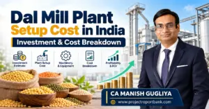 Dal Mill Plant Setup Cost in India – Investment and Cost Breakdown with pulse processing machinery, dal grains, and CA Manish Gugliya.