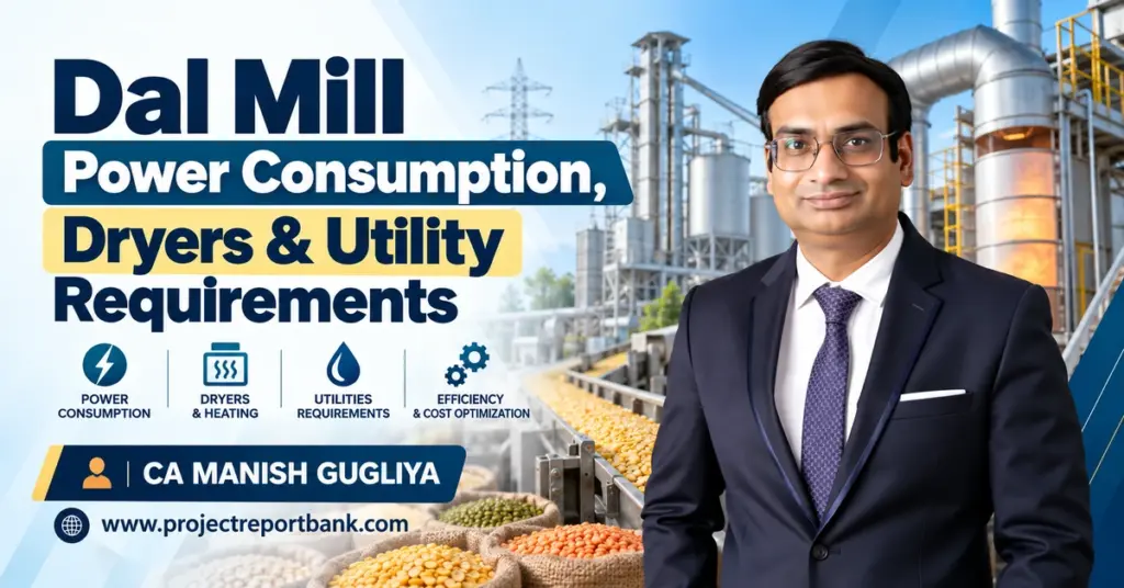 Dal Mill Power Consumption, Dryers & Utility Requirements in India – Electricity, Energy Efficiency and Processing Plant Guide by CA Manish Gugliya.